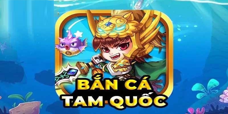 Bắn Cá Tam Quốc - Thỏa Sức Săn Cá Rinh Ngay Thưởng Khủng